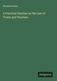 Produktbild: A Practical Treatise on the Law of Trusts and Trustees