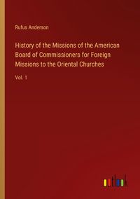 Produktbild: History of the Missions of the American Board of Commissioners for Foreign Missions to the Oriental Churches