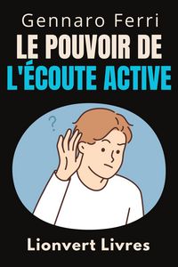 Produktbild: Le Pouvoir De L'&eacute;coute Active (Collection Intelligence &Eacute;motionnelle, #17)