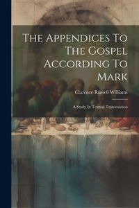 Produktbild: The Appendices To The Gospel According To Mark: A Study In Textual Transmission
