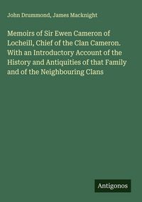 Produktbild: Memoirs of Sir Ewen Cameron of Locheill, Chief of the Clan Cameron. With an Introductory Account of the History and Antiquities of that Family and of