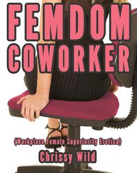 Produktbild: Femdom Coworker (Workplace Female Superiority Erotica)