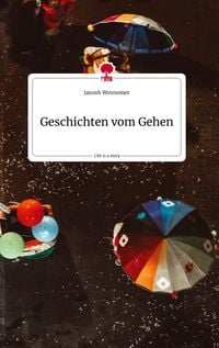 Bild vom Artikel Geschichten vom Gehen. Life is a Story - story.one vom Autor Janosh Wennemer