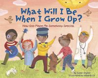 Produktbild: What Will I Be When I Grow Up?: How God Made Me Somebody Special