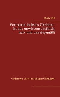 Produktbild: Vertrauen in Jesus Christus - ist das unwissenschaftlich, naiv und unzeitgem&auml;&szlig;?