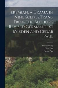 Produktbild: Jeremiah, a Drama in Nine Scenes.Trans. From the Author's Revised German Text by Eden and Cedar Paul