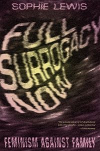 Bild vom Artikel Full Surrogacy Now: Feminism Against Family vom Autor Sophie Lewis