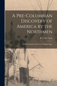 Produktbild: A Pre-Columbian Discovery of America by the Northmen [microform]: With Translations From the Icelandic Sagas