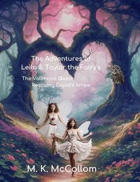 Produktbild: The Adventures of Leila and Taylor The Fairy's : The Valentine Quest: Rescuing Cupid's Arrow