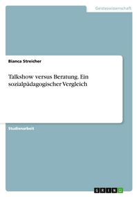 Produktbild: Talkshow versus Beratung. Ein sozialp&auml;dagogischer Vergleich