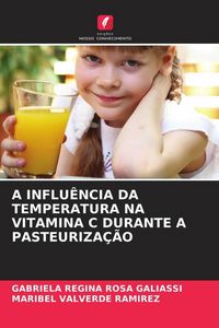 Produktbild: A INFLU&Ecirc;NCIA DA TEMPERATURA NA VITAMINA C DURANTE A PASTEURIZA&Ccedil;&Atilde;O
