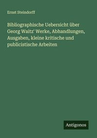 Produktbild: Bibliographische Uebersicht &uuml;ber Georg Waitz' Werke, Abhandlungen, Ausgaben, kleine kritische und publicistische Arbeiten