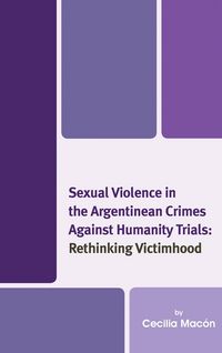 Produktbild: Sexual Violence in the Argentinean Crimes against Humanity Trials