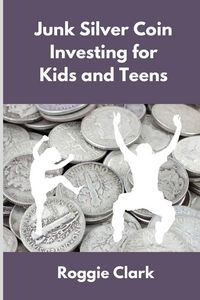 Produktbild: Junk Silver Coin Investing for Kids and Teens