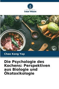 Produktbild: Die Psychologie des Kochens: Perspektiven aus Biologie und &Ouml;kotoxikologie