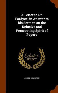 Produktbild: A Letter to Dr. Fordyce, in Answer to his Sermon on the Delusive and Persecuting Spirit of Popery