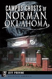 Bild vom Artikel Campus Ghosts of Norman, Oklahoma vom Autor Jeff Provine