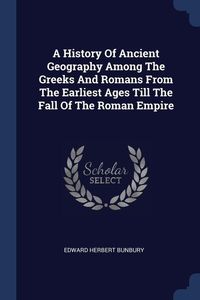 Bild vom Artikel A History Of Ancient Geography Among The Greeks And Romans From The Earliest Ages Till The Fall Of The Roman Empire vom Autor Edward Herbert Bunbury