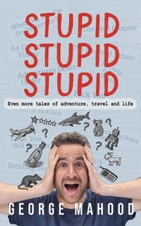 Produktbild: Stupid Stupid Stupid: Even more tales of adventure, travel and life (Reconnecting...)