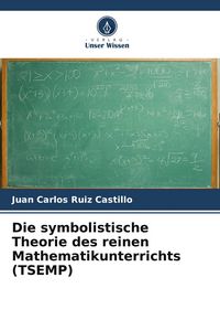 Produktbild: Die symbolistische Theorie des reinen Mathematikunterrichts (TSEMP)