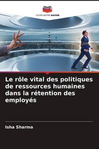 Produktbild: Le r&ocirc;le vital des politiques de ressources humaines dans la r&eacute;tention des employ&eacute;s