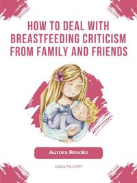 Produktbild: How to deal with breastfeeding criticism from family and friends