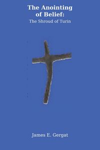 Produktbild: The Anointing of Belief: The Shroud of Turin