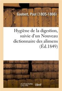 Produktbild: Hygi&egrave;ne de la Digestion, Suivie d'Un Nouveau Dictionnaire Des Alimens