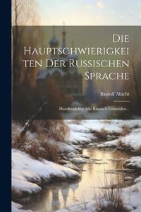 Produktbild: Die Hauptschwierigkeiten Der Russischen Sprache: Handbuch F&uuml;r Alle Russisch Lernenden...