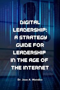 Produktbild: Digital Leadership: A Strategy Guide for Leadership in the Age of the Internet