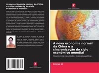 Produktbild: A nova economia normal da China e a sincroniza&ccedil;&atilde;o do ciclo econ&oacute;mico mundial