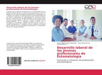 Produktbild: Desarrollo laboral de los j&oacute;venes profesionales de Estomatolog&iacute;a