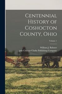 Produktbild: Centennial History of Coshocton County, Ohio; Volume 1