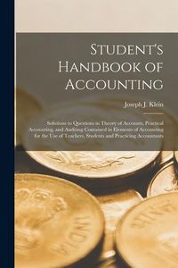 Produktbild: Student's Handbook of Accounting: Solutions to Questions in Theory of Accounts, Practical Accounting, and Auditing Contained in Elements of Accounting