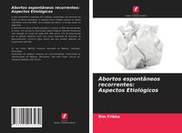 Produktbild: Abortos espontâneos recorrentes: Aspectos Etiológicos