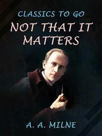 Bild vom Artikel Not that it Matters vom Autor Alan Alexander Milne