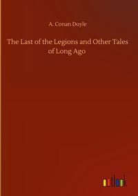 Produktbild: The Last of the Legions and Other Tales of Long Ago