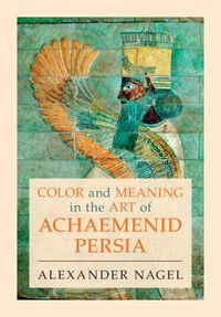 Produktbild: Color and Meaning in the Art of Achaemenid Persia