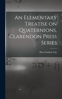 Produktbild: An Elementary Treatise on Quaternions, Clarendon Press Series
