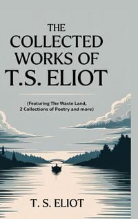 Produktbild: The Collected Works of T.S. Eliot (featuring the Waste Land, 2 collections of poetry and more, all with an active table of contents)
