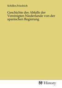 Produktbild: Geschichte des Abfalls der Vereinigten Niederlande von der spanischen Regierung