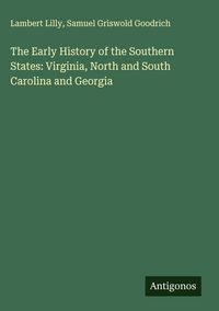 Produktbild: The Early History of the Southern States: Virginia, North and South Carolina and Georgia