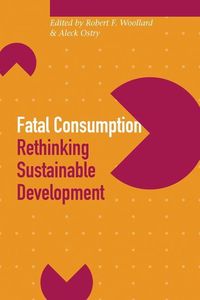 Bild vom Artikel Fatal Consumption: Rethinking Sustainable Development vom Autor Robert F. Woollard