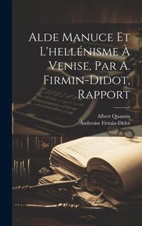 Produktbild: Alde Manuce Et L'hell&eacute;nisme &Agrave; Venise, Par A. Firmin-Didot, Rapport