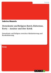 Produktbild: Demokratie und Religion: Rawls, Habermas, Rorty - Ans&auml;tze und ihre Kritik