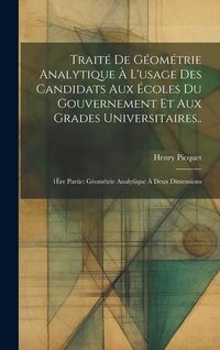 Produktbild: Trait&eacute; De G&eacute;om&eacute;trie Analytique &Agrave; L'usage Des Candidats Aux &Eacute;coles Du Gouvernement Et Aux Grades Universitaires..