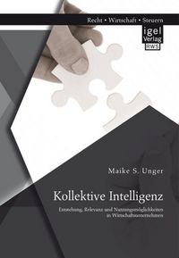 Produktbild: Kollektive Intelligenz: Entstehung, Relevanz und Nutzungsm&ouml;glichkeiten in Wirtschaftsunternehmen