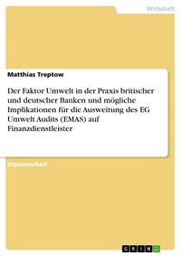 Produktbild: Der Faktor Umwelt in der Praxis britischer und deutscher Banken und m&ouml;gliche Implikationen f&uuml;r die Ausweitung des EG Umwelt Audits (EMAS) auf Finanzdienstleister