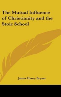 Produktbild: Bryant, J: Mutual Influence of Christianity and the Stoic Sc