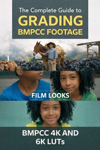 Produktbild: The Complete Guide to Grading BMPCC Footage + BMPCC 4K and 6K LUTs